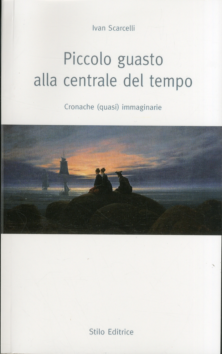 Piccolo guasto alla centrale del tempo. Cronache (quasi) immaginarie. Piccolo guasto alla centrale del tempo. Cronache (quasi) immaginarie.