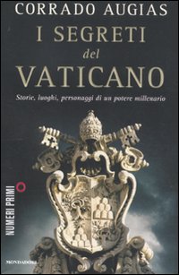 I segreti del Vaticano. Storie, luoghi, personaggi di un potere millenario I segreti del Vaticano. Storie, luoghi, personaggi di un potere millenario