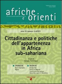 Afriche e Orienti (2012) vol. 3-4. Cittadinanza e politiche dell'appartenenza in Africa sub-sahariana Afriche e Orienti (2012) vol. 3-4. Cittadinanza e politiche dell'appartenenza in Africa sub-sahariana