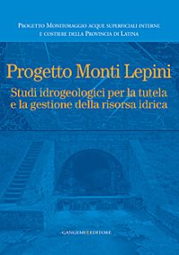 Progetto Monti Lepini. Studio idrogeologici per la tutela e la gestione della risorsa idrica