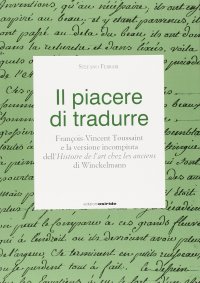 Il Piacere di Tradurre. François-VIncent Toussaint e la Versione Incompiuta dell'Histoire De l'Art Chez les Anciens di Winckelmann