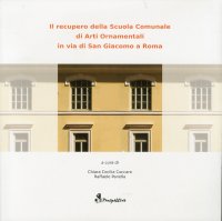 Il Recupero della Scuola Comunale di Arti Ornamentali di Via San Giacomo a Roma