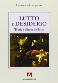 Lutto e desiderio. Teoria e clinica del lutto