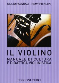 Il violino. Manuale di cultura e didattica violinistica