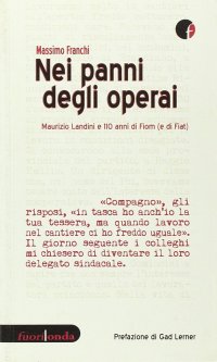 Nei panni degli operai. Maurizio Landini e 110 anni di Fiom (e di Fiat)