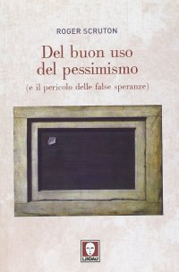 Del buon uso del pessimismo (e il pericolo delle false speranze)