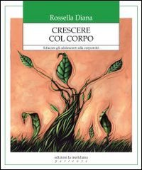 Crescere col corpo. Educare gli adolescenti alla corporeità