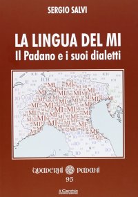 La lingua del Mi. Il padano e i suoi dialetti