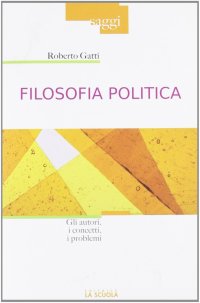 Filosofia politica. Gli autori, i concetti, i problemi