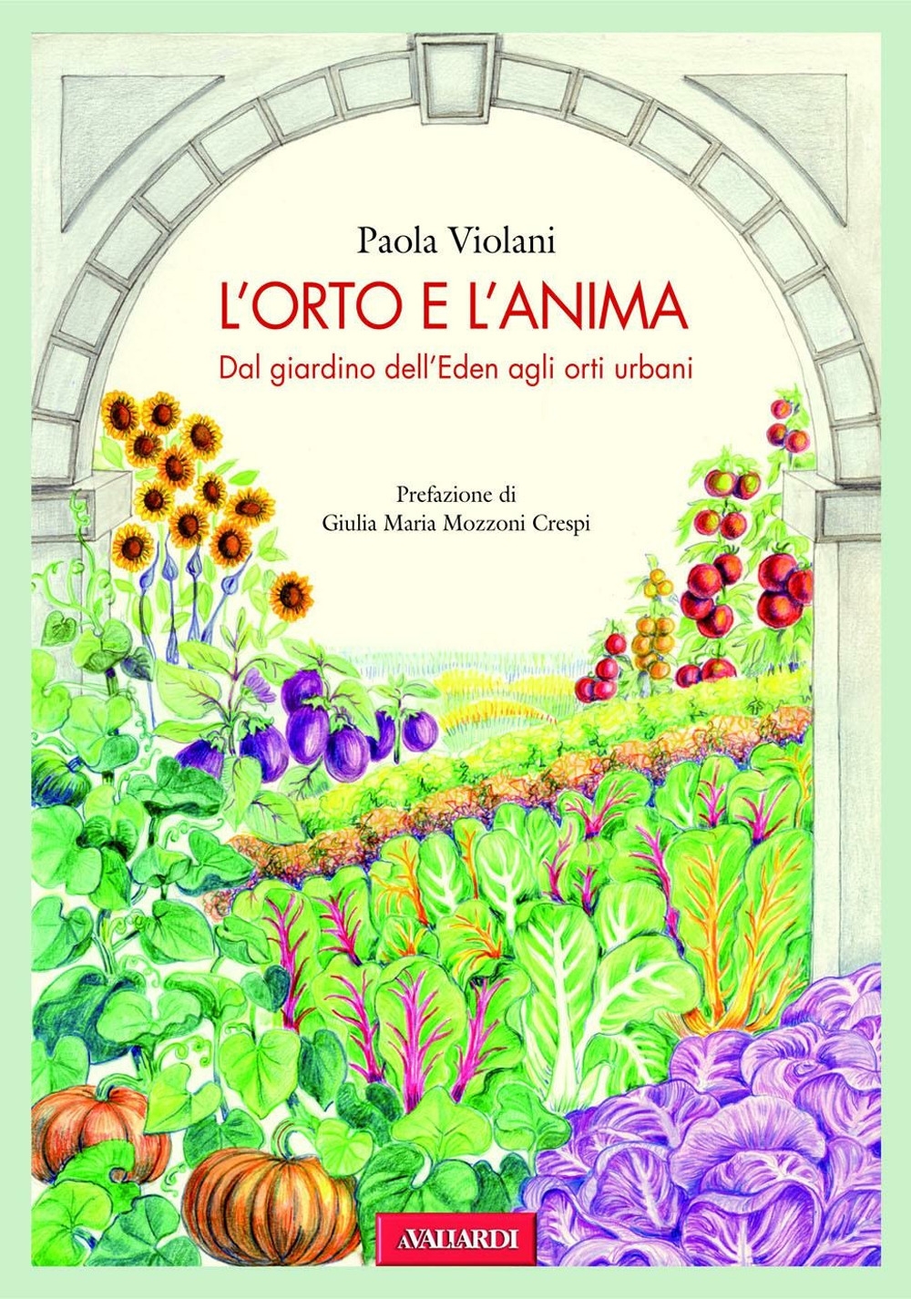 L'orto e l'anima. Dal giardino dell'Eden agli orti urbani L'orto e l'anima. Dal giardino dell'Eden agli orti urbani