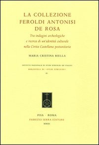 La collezione Feroldi Antonisi De Rosa. Tra indagini archeologiche e ricerca di un'identità culturale nella Civita Castellana postunitaria