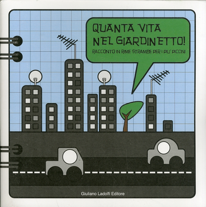 Quanta Vita nel Giardinetto. Racconto in Rime Strambe per i più Piccini Quanta Vita nel Giardinetto. Racconto in Rime Strambe per i più Piccini
