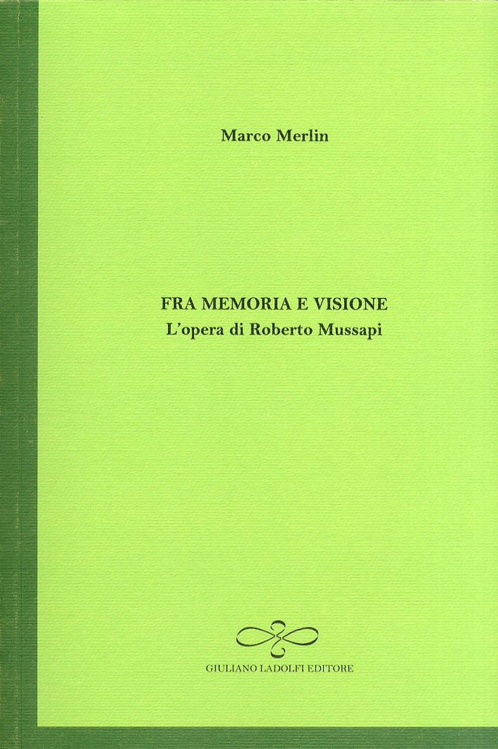 Fra memoria e visione. L'opera di Roberto Mussapi Fra memoria e visione. L'opera di Roberto Mussapi