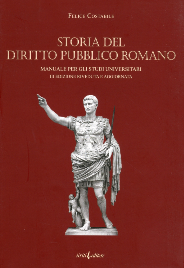 Storia del diritto pubblico romano. Manuale per gli studi universitari Storia del diritto pubblico romano. Manuale per gli studi universitari