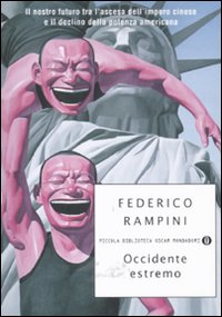 Occidente estremo. Il nostro futuro tra l'ascesa dell'impero cinese e il declino della potenza americana. Occidente estremo. Il nostro futuro tra l'ascesa dell'impero cinese e il declino della potenza americana.