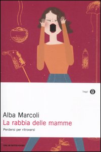 La rabbia delle mamme. Perdersi per ritrovarsi La rabbia delle mamme. Perdersi per ritrovarsi