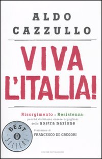 Viva l'Italia! Risorgimento e Resistenza: perché dobbiamo essere orgogliosi della nostra nazione. Viva l'Italia! Risorgimento e Resistenza: perché dobbiamo essere orgogliosi della nostra nazione.