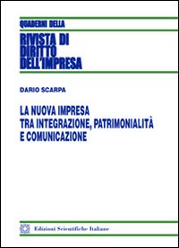 La nuova impresa tra integrazione, patrimonialità e comunicazione. La nuova impresa tra integrazione, patrimonialità e comunicazione.