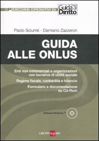 Guida alle onlus. Enti non commerciali e organizzazioni non lucrative di utilità sociale. Regime fiscale, contabilità e bilancio. Formulario.. Con CD-ROM Guida alle onlus. Enti non commerciali e organizzazioni non lucrative di utilità sociale. Regime fiscale, contabilità e bilancio. Formulario.. Con CD-ROM