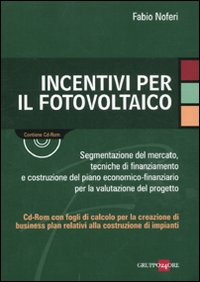 Incentivi per il fotovoltaico. Con CD-ROM Incentivi per il fotovoltaico. Con CD-ROM
