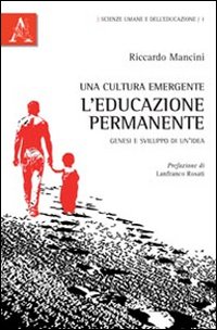 Una cultura emergente: l'educazione permanente. Genesi e sviluppo di un'idea Una cultura emergente: l'educazione permanente. Genesi e sviluppo di un'idea