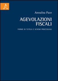 Agevolazioni fiscali. Forme di tutela e schemi processuali Agevolazioni fiscali. Forme di tutela e schemi processuali