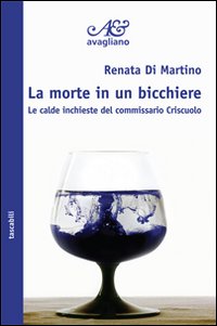 La morte in un bicchiere. Le calde inchieste del commissario Criscuolo La morte in un bicchiere. Le calde inchieste del commissario Criscuolo