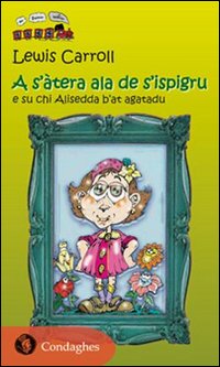 A s'atera ala de s'ispigu e su chi Alisedda b'at agatadu. Testo sardo A s'atera ala de s'ispigu e su chi Alisedda b'at agatadu. Testo sardo
