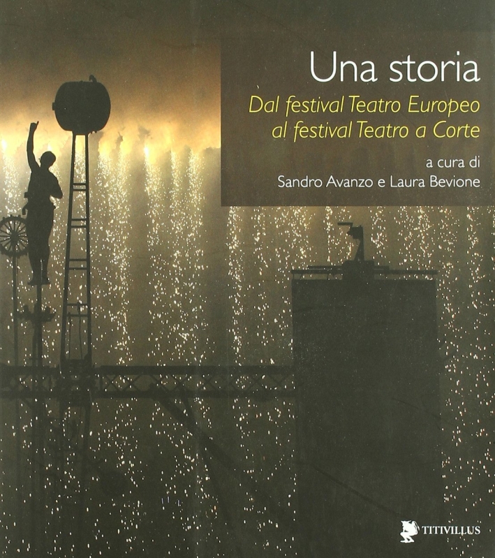 Una storia. Dal festival teatro europeo al festival teatro a corte Una storia. Dal festival teatro europeo al festival teatro a corte