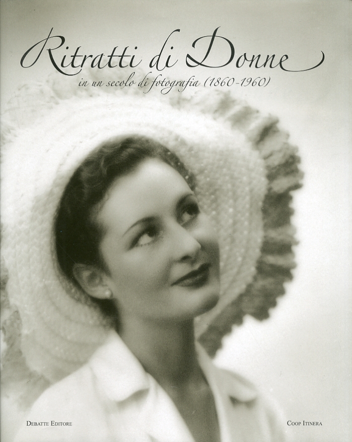 Ritratti di donne in un secolo di fotografia (1860-1960) Ritratti di donne in un secolo di fotografia (1860-1960)