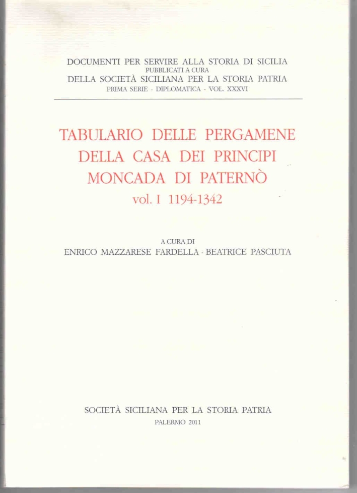 Tabulario delle pergamene della casa dei principi Moncada di Paternò. Vol. 1: 1194-1342. Tabulario delle pergamene della casa dei principi Moncada di Paternò. Vol. 1: 1194-1342.