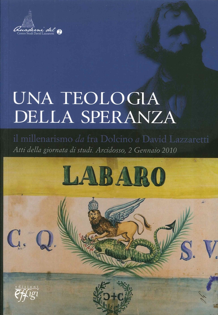 Una teologia della speranza. Il millenarismo da fra Dolcino a David Lazzaretti Una teologia della speranza. Il millenarismo da fra Dolcino a David Lazzaretti