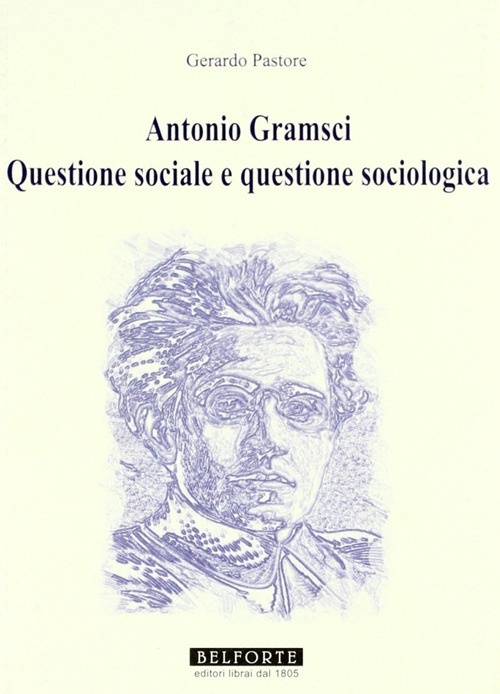 Antonio Gramsci. Questione sociale e questione sociologica Antonio Gramsci. Questione sociale e questione sociologica
