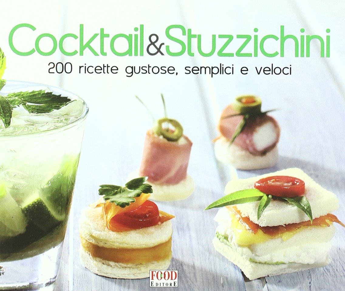 Cocktail & stuzzichini. 200 ricette gustose, semplici e veloci. Ediz. illustrata Cocktail & stuzzichini. 200 ricette gustose, semplici e veloci. Ediz. illustrata