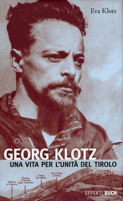 Georg Klotz. Una vita per l'unità del Tirolo Georg Klotz. Una vita per l'unità del Tirolo