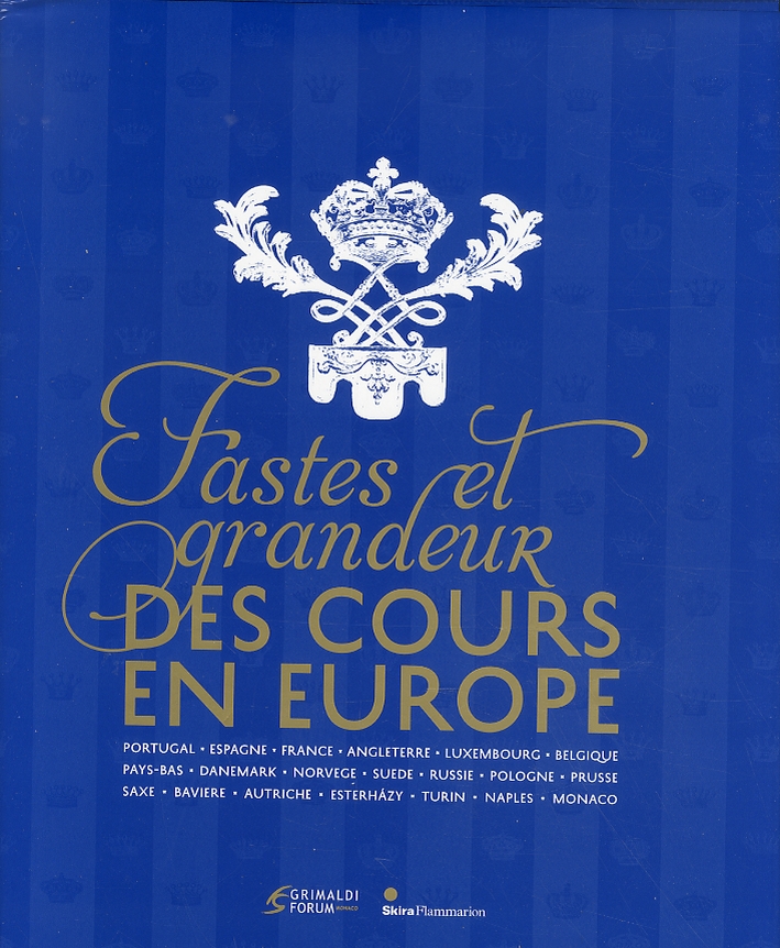 Fastes et Grandeur des Cours en Europe Fastes et Grandeur des Cours en Europe