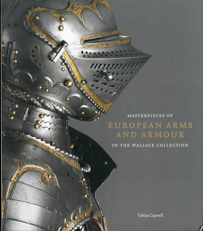 Masterpieces of European Arms and Armour in the Wallace Collection Masterpieces of European Arms and Armour in the Wallace Collection