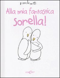 Alla mia fantastica sorella! Alla mia fantastica sorella!