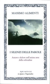 I silenzi delle parole. Amore e dolore nell'anima nera della solitudine