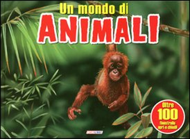 Il mondo degli animali. Ediz. illustrata Il mondo degli animali. Ediz. illustrata