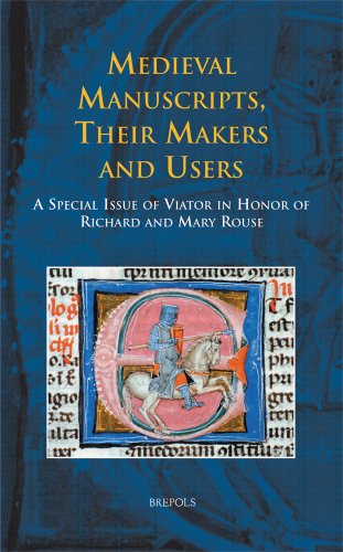 Medieval Manuscripts. Their Makers and Users. A Special Issue of Viator in Honor of Richard and Mary Rouse Medieval Manuscripts. Their Makers and Users. A Special Issue of Viator in Honor of Richard and Mary Rouse