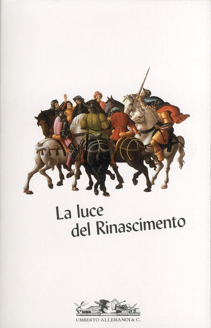 La Luce del Rinascimento. Temi, Concetti, Dinamiche della Cultura Artistica Rinascimentale La Luce del Rinascimento. Temi, Concetti, Dinamiche della Cultura Artistica Rinascimentale