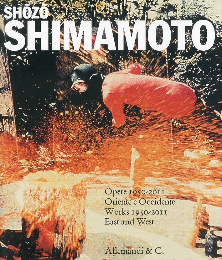 Shozo Shimamoto. Opere 1950-2011. Oriente e Occidenteworks 1950-2011 East and West Shozo Shimamoto. Opere 1950-2011. Oriente e Occidenteworks 1950-2011 East and West