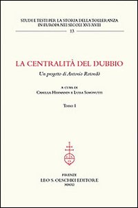 La centralità del dubbio. Un progetto di Antonio Rotondò La centralità del dubbio. Un progetto di Antonio Rotondò