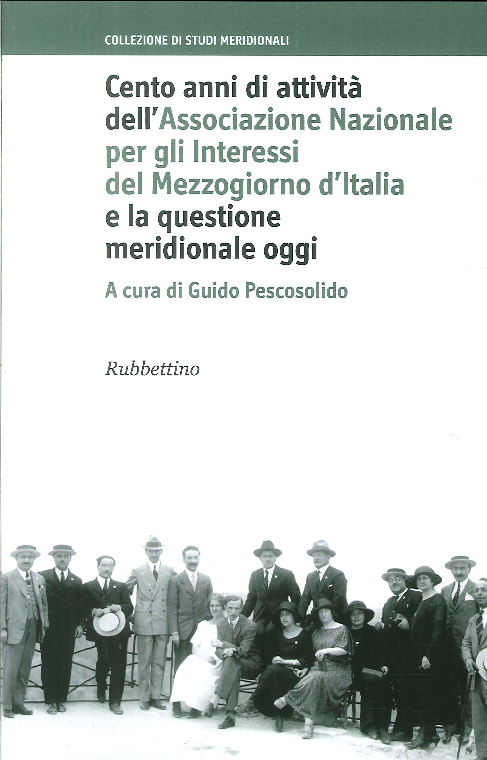 Cento anni di attività dell'Associazione Nazionale per gli Interessi del Mezzogiorno d'Italia e la questione meridionale oggi Cento anni di attività dell'Associazione Nazionale per gli Interessi del Mezzogiorno d'Italia e la questione meridionale oggi