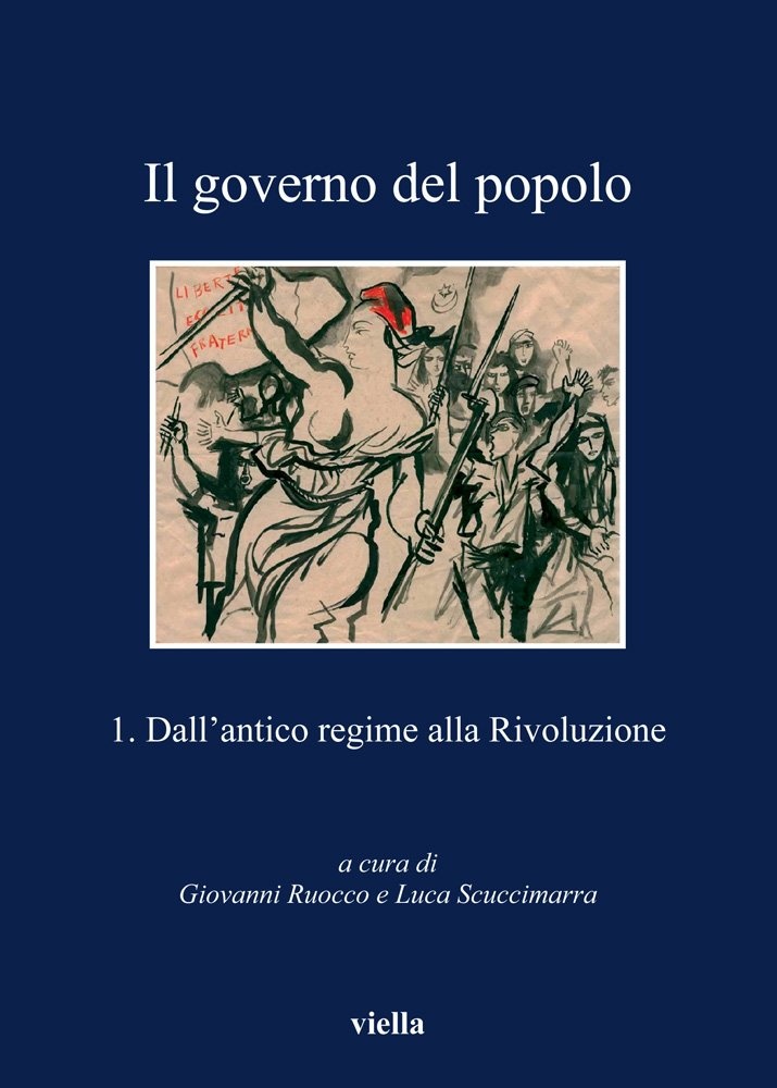 Il governo del popolo. Vol. 1: Dall'antico regime alla rivoluzione Il governo del popolo. Vol. 1: Dall'antico regime alla rivoluzione