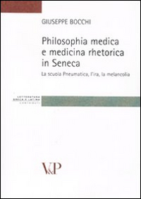 Philosophia Medica e Medicina Retorica in Seneca. La Scuola Pneumatica, L'Ira, la Melancolia Philosophia Medica e Medicina Retorica in Seneca. La Scuola Pneumatica, L'Ira, la Melancolia