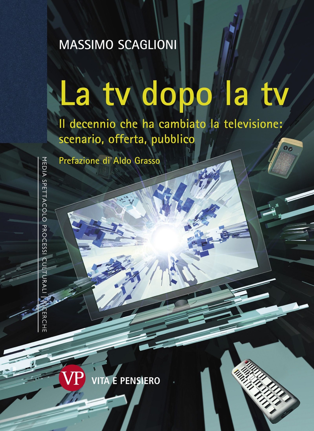 La tv dopo la tv. Il decennio che ha cambiato la televisione: scenario, offerta, pubblico La tv dopo la tv. Il decennio che ha cambiato la televisione: scenario, offerta, pubblico