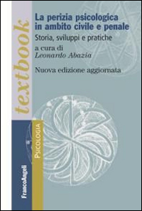 La perizia psicologica in ambito civile e penale. Storia, sviluppi e pratiche. La perizia psicologica in ambito civile e penale. Storia, sviluppi e pratiche.