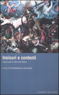 Insicuri e contenti. Ansie e paure nelle città italiane Insicuri e contenti. Ansie e paure nelle città italiane